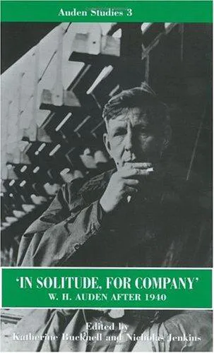 Cover for In Solitude, for Company : W. H. Auden After 1940