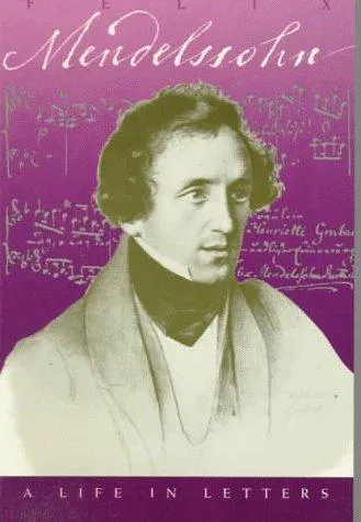 Cover for Felix Mendelssohn, a Life in Letters