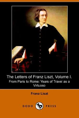 Cover for The Letters of Franz Liszt, . from Paris to Rome
