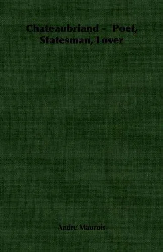 Cover for Chateaubriand - Poet, Statesman, Lover
