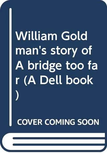 Cover for William Goldman's Story of a Bridge Too Far (a Dell Book)