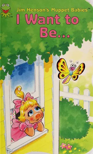 Cover for I Want to Be (Jim Henson's Muppet Babies)