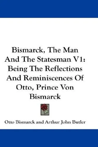 Cover for Bismarck, the Man and the Statesman V1
