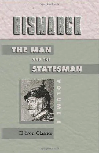 Cover for Bismarck: the Man and the Statesman