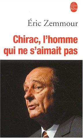 Cover for Chirac L'homme Qui Ne S'aimait Pas