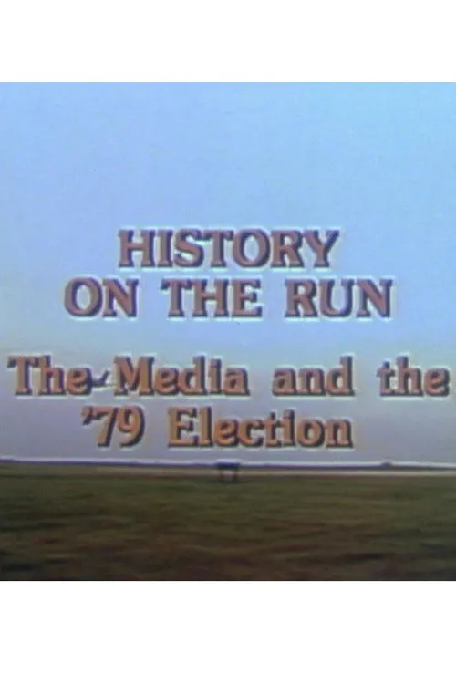 Poster for History on the Run: the Media and the '79 Election