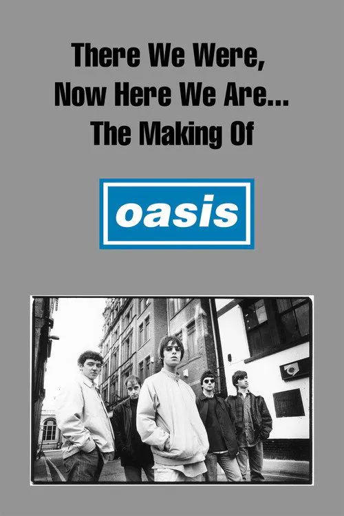 Poster for There We Were, Now Here We Are the Making of Oasis