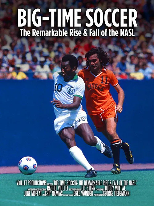 Poster for Big-Time Soccer: the Remarkable Rise & Fall of the NASL