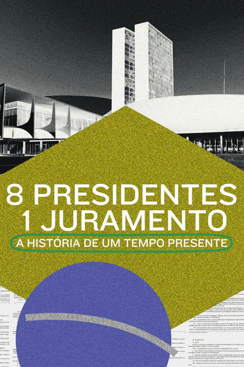 Poster for 8 Presidentes 1 Juramento: a História De Um Tempo Presente